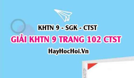Giải KHTN 9 trang 102 Chân trời sáng tạo SGK